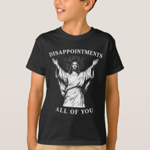 Du Meine Enttäuschungen Alle Oh Gott Jesus T-Shirt