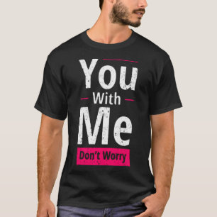 Du mit mir machst dir keine Sorgen T-Shirt