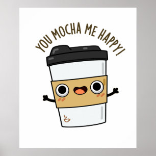 Du mocha me glückliche lustige Kaffeepause Poster