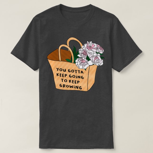 Du musst behalten werden, zu wachsen behalten T-Shirt (Design vorne)