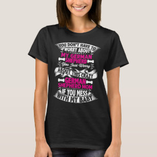 Du musst dir nicht um meinen deutschen Schäferhund T-Shirt