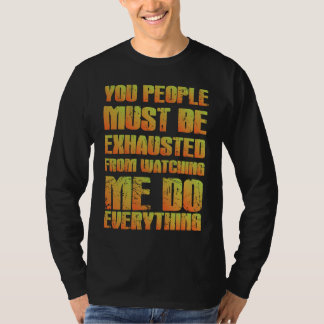 Du musst erschöpft sein Sarkastisch Orange T-Shirt