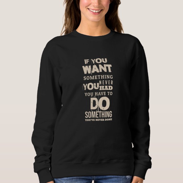 Du musst etwas tun | Motivierend Zitate Sweatshirt (Vorderseite)