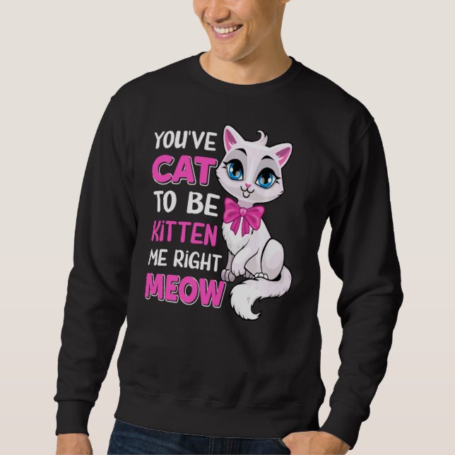 Du musst Katze sein, um mich gleich zu kauen, Feli Sweatshirt (Vorderseite)