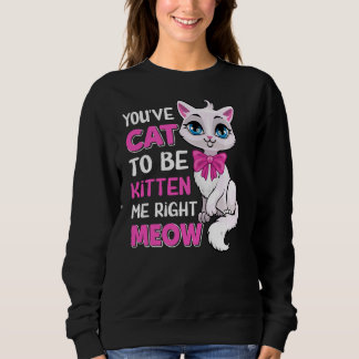 Du musst Katze sein, um mich gleich zu kauen, Feli Sweatshirt