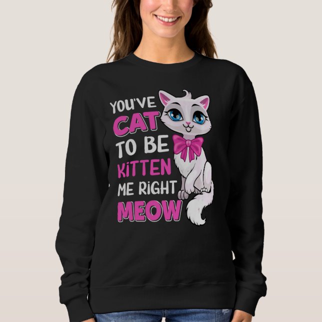 Du musst Katze sein, um mich gleich zu kauen, Feli Sweatshirt (Vorderseite)