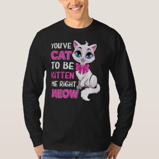 Du musst Katze sein, um mich gleich zu kauen, Feli T-Shirt