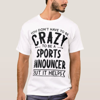 Du musst kein verrückter Sportansager sein Freunde T-Shirt