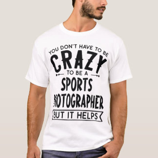 Du musst kein verrückter Sportfotograf Geschenk se T-Shirt