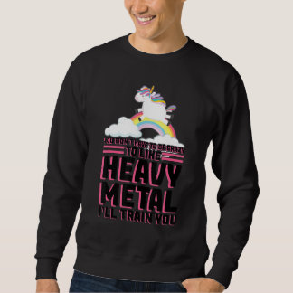du musst kein verrücktes Heavy-Metal-Musikfest sei Sweatshirt