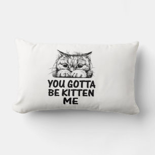 du musst mich veräppeln Katzenliebhaber-Design Lendenkissen