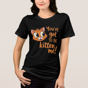 Du musst mich veräppeln! Süße Katzenwitz Tri-Blend Shirt