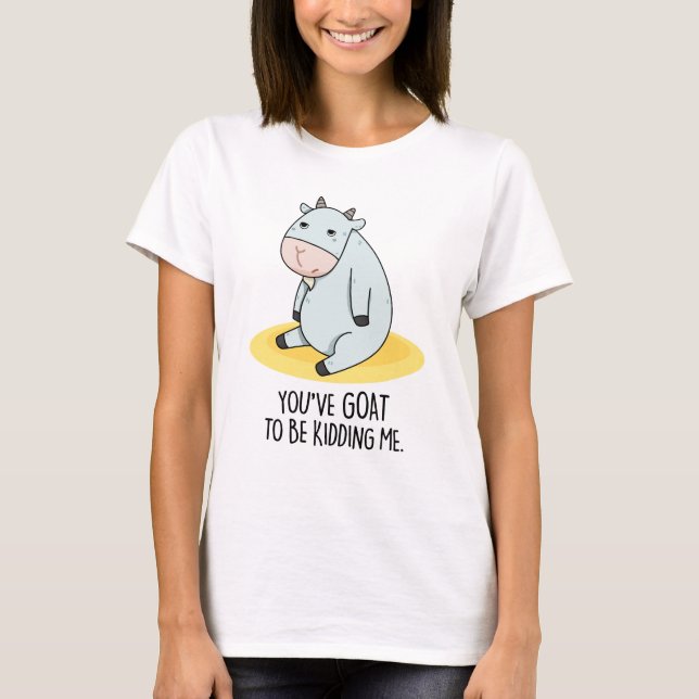 Du musst mir einen lustigen Ziegenpun geben T-Shirt (Vorderseite)
