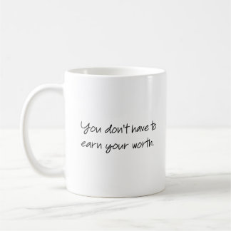 Du musst nicht deinen Wert verdienen... Kaffeetasse