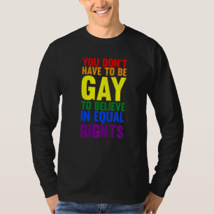 Du musst nicht schwul sein, um LGBTQ zu glauben T-Shirt