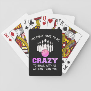 Du musst nicht verrückt sein, mit uns zu bowl zu s spielkarten