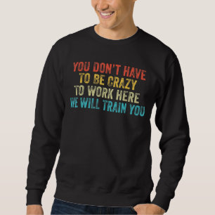 Du musst nicht verrückt sein, um hier Office Vin z Sweatshirt