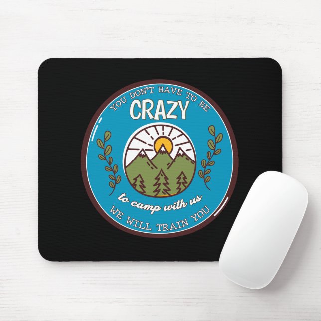 Du musst nicht verrückt sein, um mit uns zu zelten mousepad (Mit Mouse)