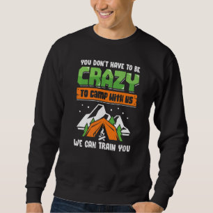 Du musst nicht verrückt sein, um mit uns zu zelten sweatshirt