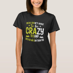 Du musst nicht verrückt sein, um mit uns zu zelten T-Shirt