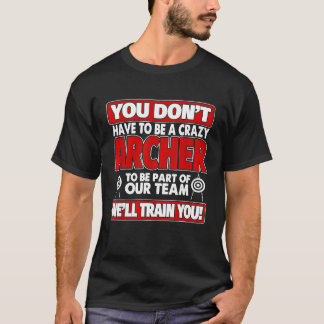 Du musst nicht verrückt sein, wenn du gut Bogensch T-Shirt