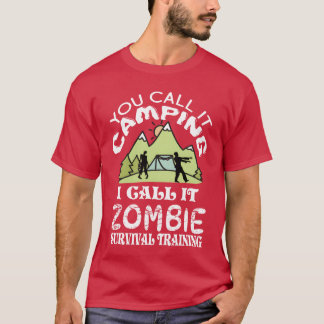 Du nennst es Camping, ich nenne es Zombie-Überlebe T-Shirt