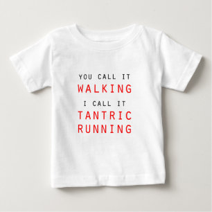 Du nennst es Gehen, ich nenne es Tantrisches Lauf- Baby T-shirt