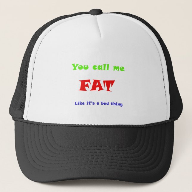 Du nennst mich "FAT", als ob es etwas Schlechtes w Truckerkappe (Vorderseite)
