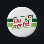 DU NERFST BUTTON<br><div class="desc">Dein Statement wenn Dir jemand auf den Sack geht. 5, 7 cm Durchmesser</div>