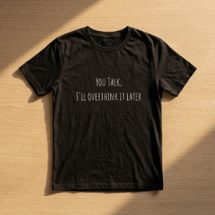 Du redest, ich werde es später überdenken Lustiger T-Shirt