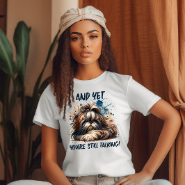 Du redest noch immer über Shi Tzu T-Shirt