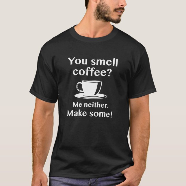 Du riechst Kaffee T-Shirt (Vorderseite)