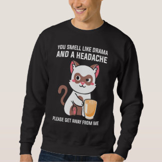 Du riechst nach Drama Kopfschmerzen Bitte geh weg  Sweatshirt