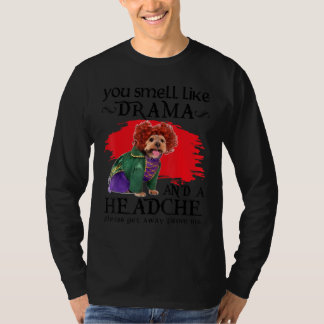 Du riechst nach Drama und einem Kopfschmerz-Hund T-Shirt