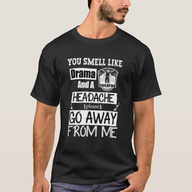 Du riechst wie Drama und Kopfschmerzen, bitte geh  T-Shirt (Vorderseite)