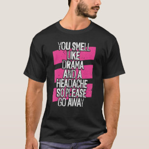 Du riechst wie Drama und Kopfschmerzen kein Drama  T-Shirt