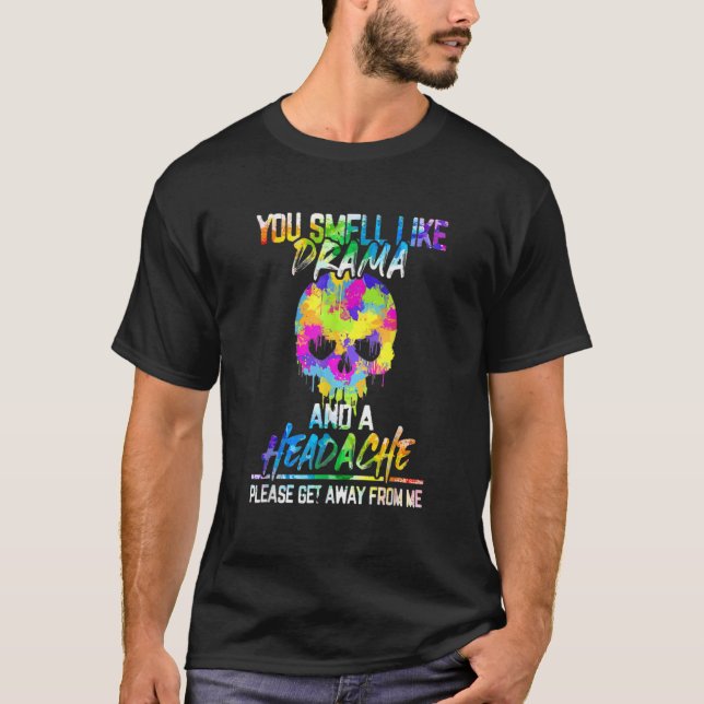 Du riechst wie Drama und Kopfschmerzschädel T-Shirt (Vorderseite)