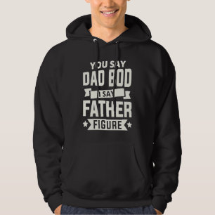 Du sagst Dad Bod ich sage Vaterfigur liebe Väter t Hoodie