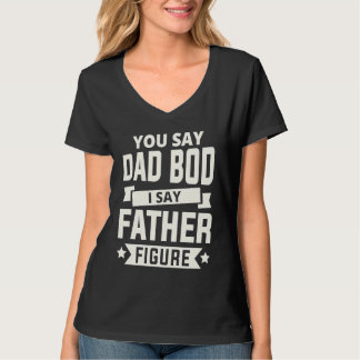 Du sagst Dad Bod ich sage Vaterfigur liebe Väter t T-Shirt