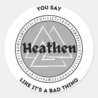 Du sagst, Heathen sei eine schlechte Sache Runder Aufkleber