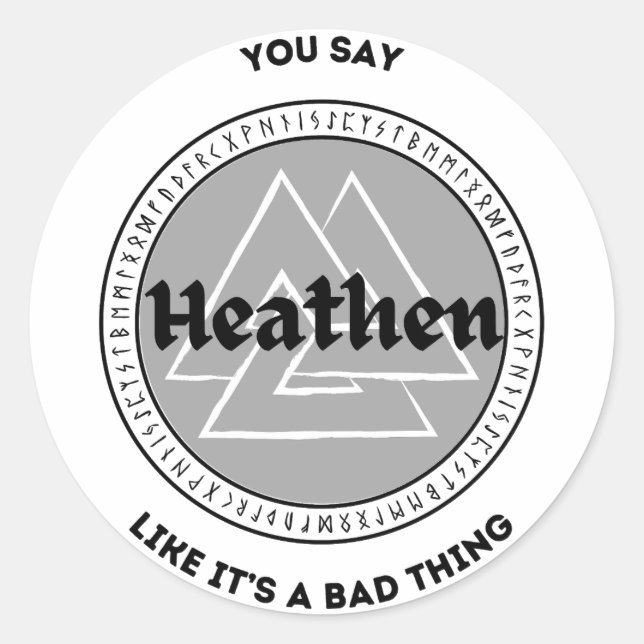 Du sagst, Heathen sei eine schlechte Sache Runder Aufkleber (Vorderseite)