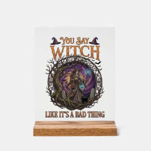 Du sagst Hexe als wäre es etwas Schlechtes Hallowe Acrylschild