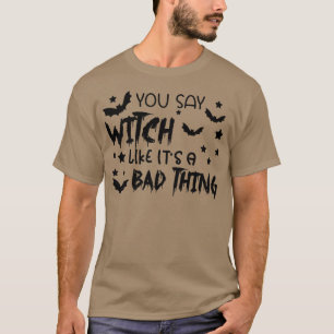 Du sagst Hexe gefällt ihr schlechtes Hallowee T-Shirt