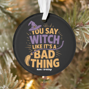 Du sagst Hexe gefällt ihr schlechtes Halloween Ornament
