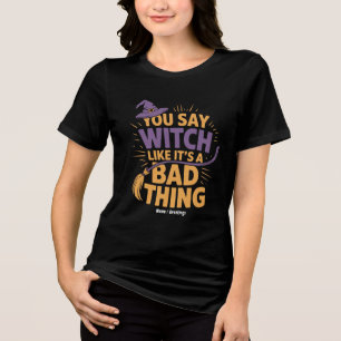 Du sagst Hexe gefällt ihr schlechtes Halloween Tri-Blend Shirt