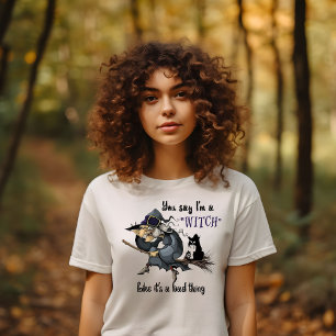 Du sagst, ich sei eine Hexe T-Shirt