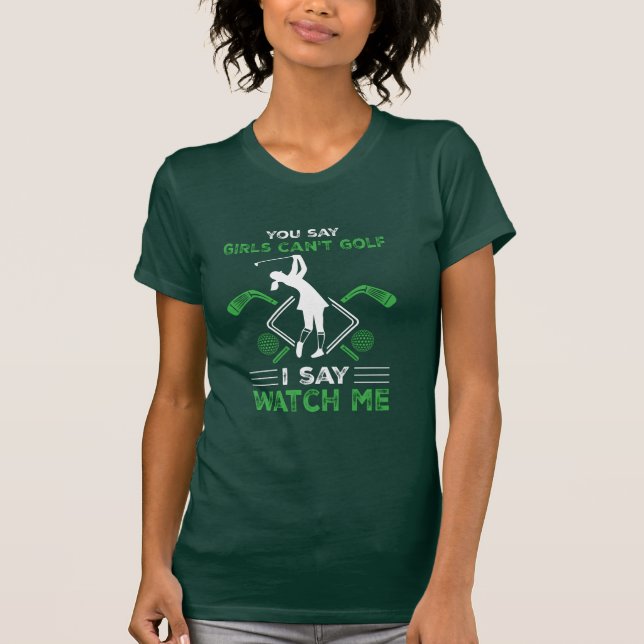 Du sagst, Mädchen können nicht Golf spielen T-Shirt (Vorderseite)