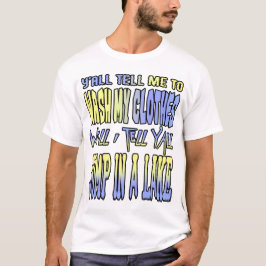 Du sagst mir alle, ich soll meine Sachen waschen.. T-Shirt