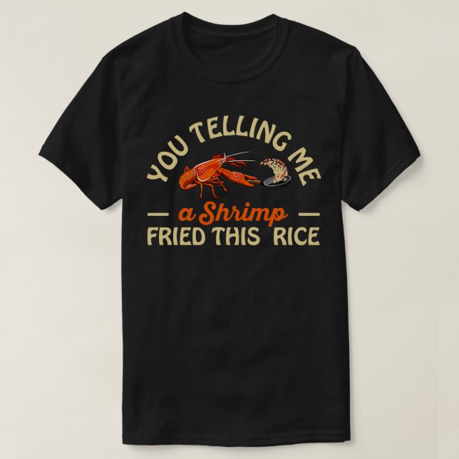 Du sagst mir diesen Reis ein Fried T-Shirt (Design vorne)
