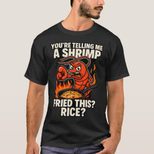 Du Sagst Mir Ein Shrimp Hat Diesen Reis Koch Chef T-Shirt